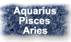 Aquarius, Pisces and Aries